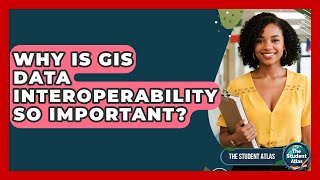 Why Is GIS Data Interoperability So Important? - The Student Atlas