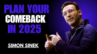 PLAN YOUR COMEBACK IN 2025 || SIMON SINEK || BEST MOTIVATIONAL SPEECH