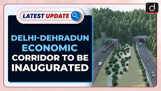 Delhi-Dehradun Economic Corridor To Be Inaugurated : Latest update | Drishti IAS English