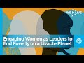 Engaging Women as Leaders to End Poverty on a Livable Planet