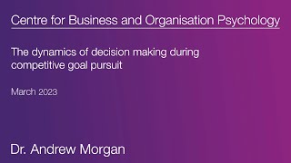 The dynamics of decision making during competitive goal pursuit. – Dr Andrew Morgan