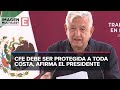 Plantea López Obrador proteger legalmente a CFE de eventuales privatizaciones