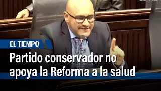 Gerardo Yepes anuncia que el partido Conservador no apoya la Reforma a la salud | El Tiempo