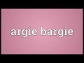 argie bargie meaning