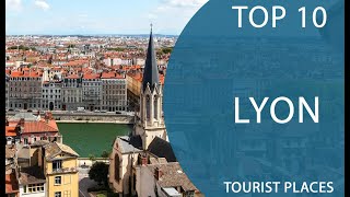 Top 10 Best Tourist Places to Visit in Lyon | France  - English