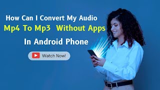 How Can I Convert My Audio Mp4 To Mp3 In Android Phone-Easy Method