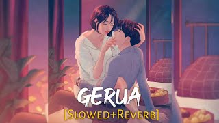 Gerua [Slowed+Reverb] Song | Arijit Singh, Antara Mitra