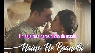 Naino Ne Baandhi - Lyrics | Gold | Akshay Kumar | Mouni Roy | Arko