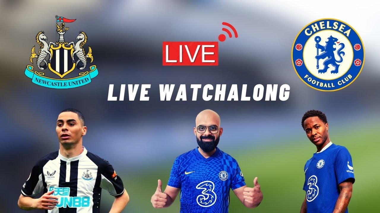 Newcastle United Vs Chelsea Live Watchalong - YouTube