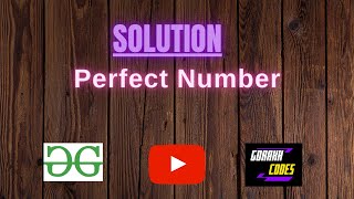 Perfect Number || @GeeksforGeeks || Problem Solving || Solution || Gorakh Codes