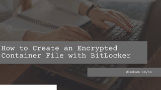 How to Create an Encrypted Container File with BitLocker on Windows