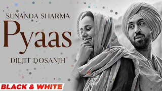 Pyaas (Official B&W Video)| Diljit Dosanjh | Sunanda Sharma | Pankaj Batra| Latest Punjabi Song 2021