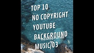 Top 10 No Copyright l  Youtubers Music l  Popular soft Background music l Youtubers ke Gane l 03