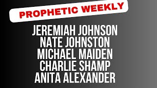 Prophetic Weekly - Jeremiah Johnson, Charlie Shamp, Nate Johnston, Michael Maiden \u0026 Anita Alexander