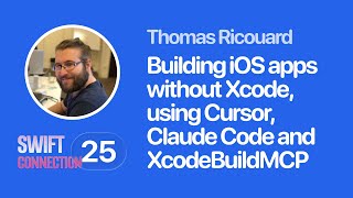 Swift Connection 2025 - Thomas Ricouard - Building iOS Apps Without Xcode, Using Cursor, Claude Code