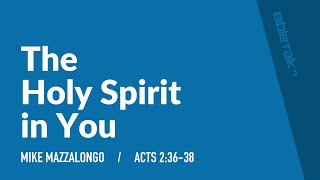 The Holy Spirit in You (Acts 2:36-38) | Mike Mazzalongo | BibleTalk.tv