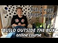 BUILD YOUR DREAM HOUSE- Build outside the box online course