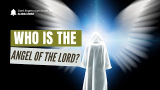 Who is the Angel of the Lord?