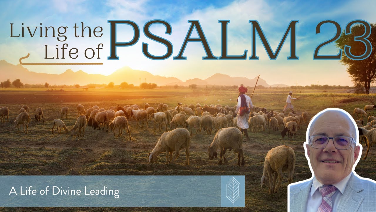 Living The Life Of Psalm 23 - A Life Of Divine Leading - Part 5 - YouTube