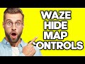 How To Hide Map Controls in Waze (2023)