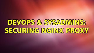DevOps & SysAdmins: Securing Nginx proxy (2 Solutions!!)