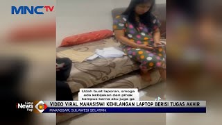 Viral Video Mahasiswi di Makassar Kehilangan Laptop, Pelaku Teman Sendiri #LintasiNewsPagi 05/09