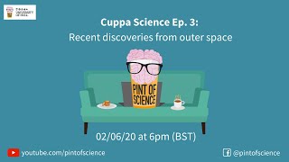 Cuppa Science (Episode 03): Recent discoveries from outer space