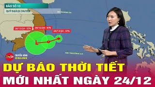 Dự báo thời tiết mới nhất tối 24/12: Dự báo khu vực thời tiết xấu do bão số 10 Pabuk | Tin24h