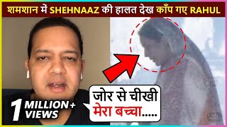 Rahul Mahajan Describes Shehnaaz's Situation In Funeral