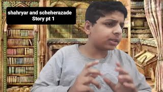 shahryar and scheherazade Story pt1- The 1001 nights