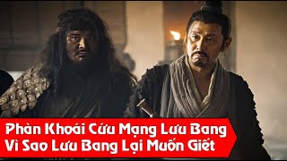 Phàn khoái từng cứu mạng Lưu Bang, Vì sao Lưu Bang trước lúc chết nhất định muốn Giết hắn?