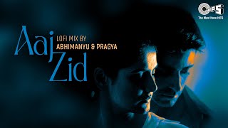 Arijit Singh's Aaj Zid Lofi Mix | Aksar 2 | Zareen Khan, Gautam Rode | Lofi Songs Hindi