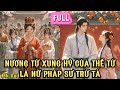 NƯƠNG TỬ XUNG HỶ CỦA THẾ TỬ LÀ PHÁP SƯ BẮT MA - MK AUDIO