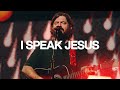 I Speak Jesus - Bethel Music, Josh Baldwin