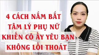 4 Cách nắm bắt tâm lý Phụ nữ khiến cô ấy yêu bạn không lối thoát