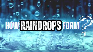 How Raindrops Form ???