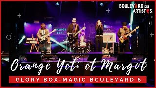 Orange Yeti et Margot  / Glory Box / Magic Boulevard 6