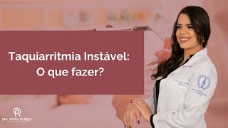 Taquiarritmia Instável: O que fazer?