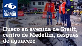 Tremendo hueco en avenida de Greiff, centro de Medellín, después de fuerte aguacero
