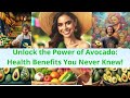 Unlock the Power of Avocado: Health Benefits You Never Knew!