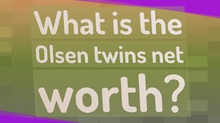 What is the Olsen twins net worth?
