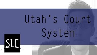 Utah Trial Court System | District Courts | Juvenile Courts | Justice Courts