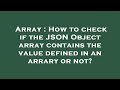 Array : How to check if the JSON Object array contains the value defined in an arrary or not?