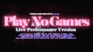 Play No Games (Ashley Alisha, Henry Young) - Official Live Performance