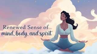 A Renewed Sense of Mind, Body, and Spirit (Guided Meditation)