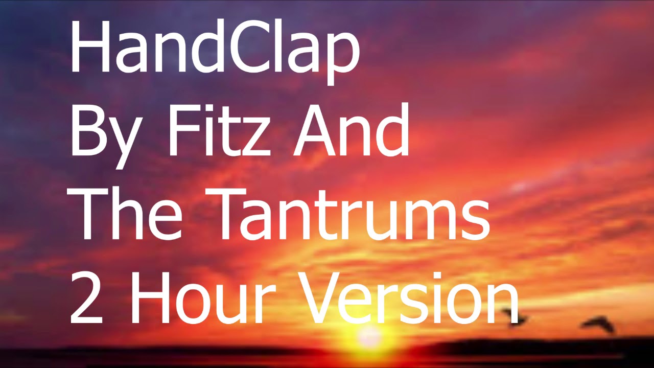 HandClap By Fitz ANd The Tantrums 2 Hour Version’ HandClap By Fitz ANd The Tantrums 2 Hour Version