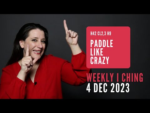 Paddle Like Crazy // Weekly I Ching 4-10 Dec Nov 2023 // Hexagram 42 & 9