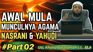 Awal Mula Munculnya Agama NASRANI Dan YAHUDI #Part 2 | Ust Khalid Basalamah