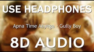 Apna Time Aayega (8D AUDIO) - Gully Boy | Ranveer Singh ,Alia Bhatt | Divine | Dub Sharma