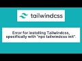 Error For Installing Tailwindcss Specifically with 